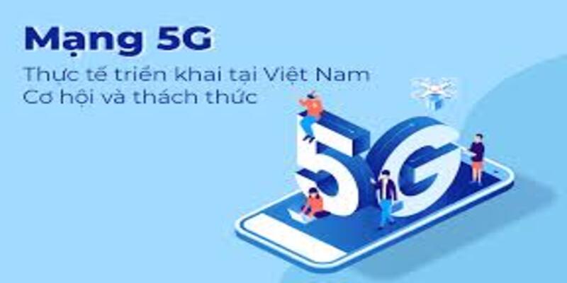 Tình hình phát triển 5G tại Việt Nam: Cơ hội và thách thức trong năm 2025